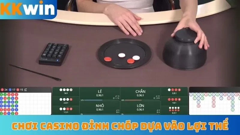 Chơi casino đỉnh chóp dựa vào lợi thế