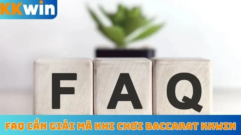 FAQ cần giải mã khi chơi Baccarat KKWin