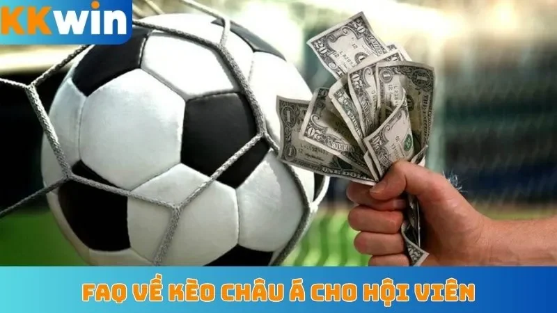 FAQ về kèo châu Á cho hội viên